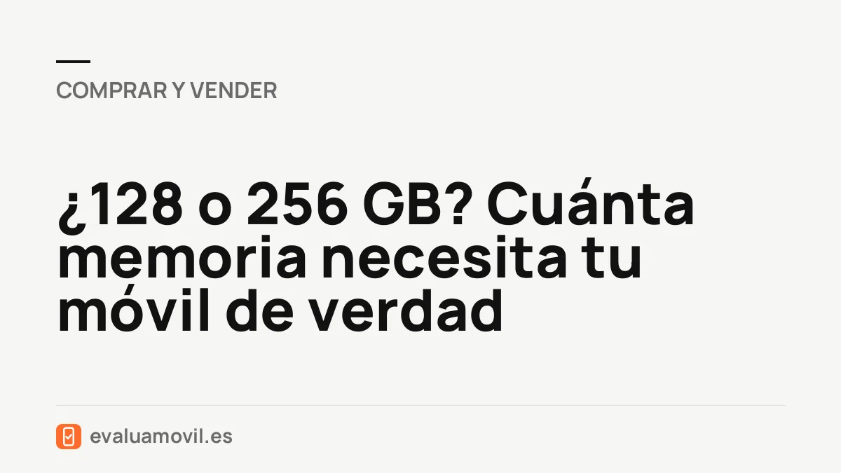 ¿128 o 256 GB? Cuánta memoria necesita tu móvil de verdad