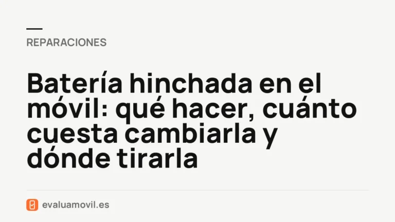 Batería hinchada en el móvil: qué hacer, cuánto cuesta cambiarla y dónde tirarla