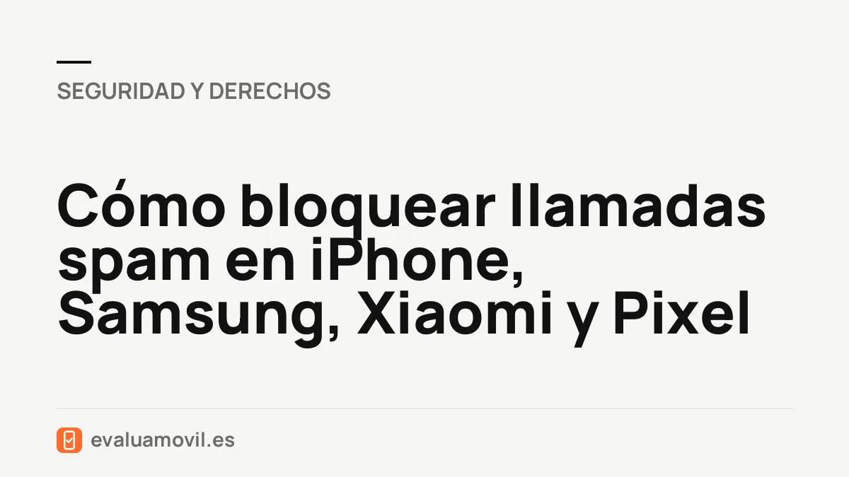 Cómo bloquear llamadas spam en iPhone, Samsung, Xiaomi y Pixel