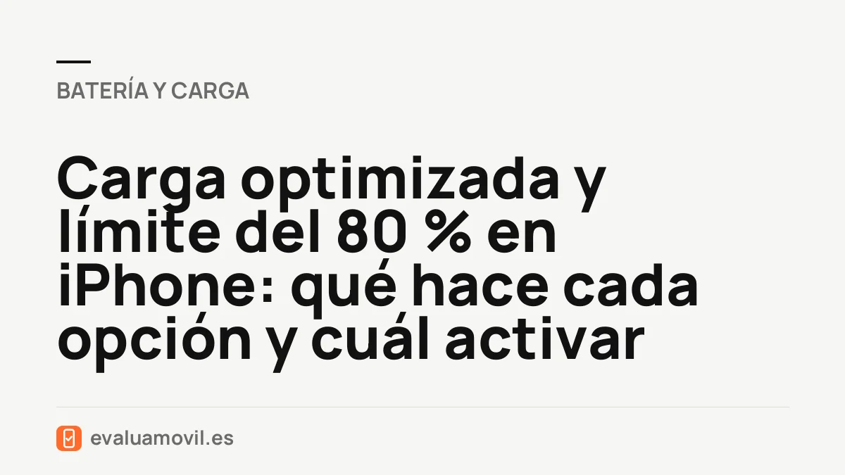 Carga optimizada y límite del 80 % en iPhone: qué hace cada opción y cuál activar