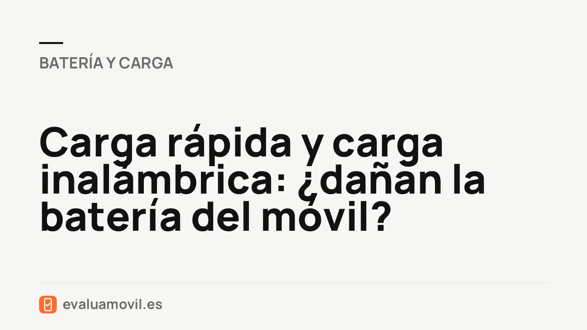 Carga rápida y carga inalámbrica: ¿dañan la batería del móvil?