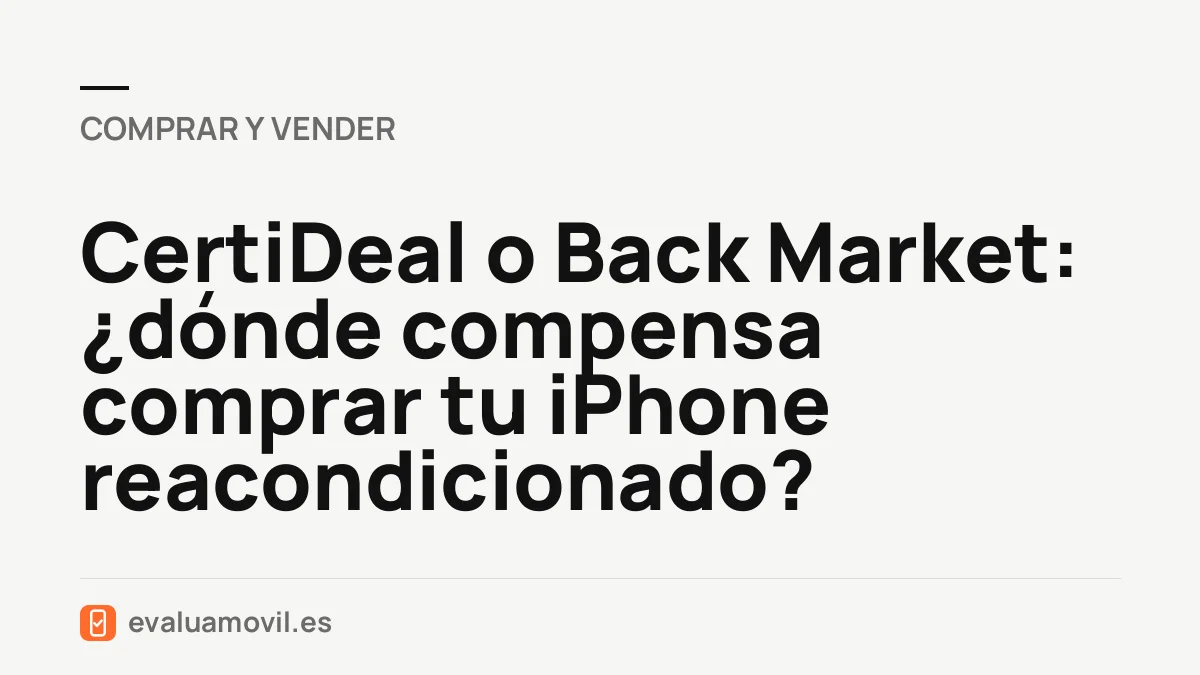 CertiDeal o Back Market: ¿dónde compensa comprar tu iPhone reacondicionado?