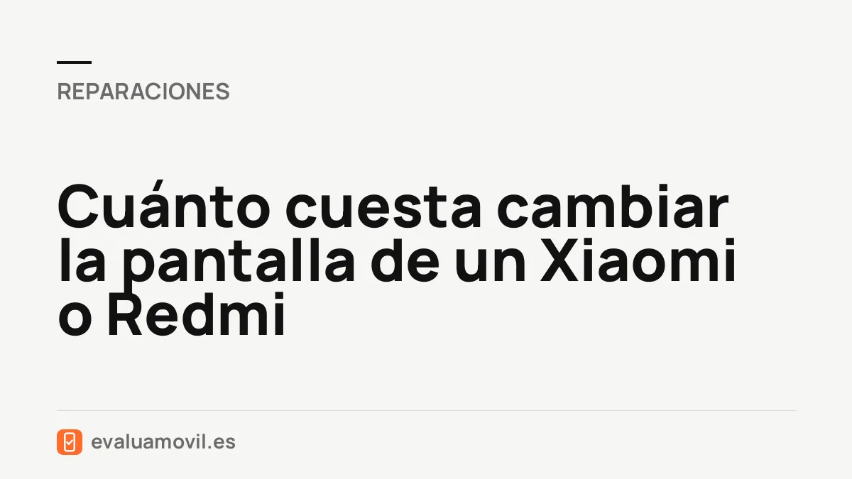 Cuánto cuesta cambiar la pantalla de un Xiaomi o Redmi