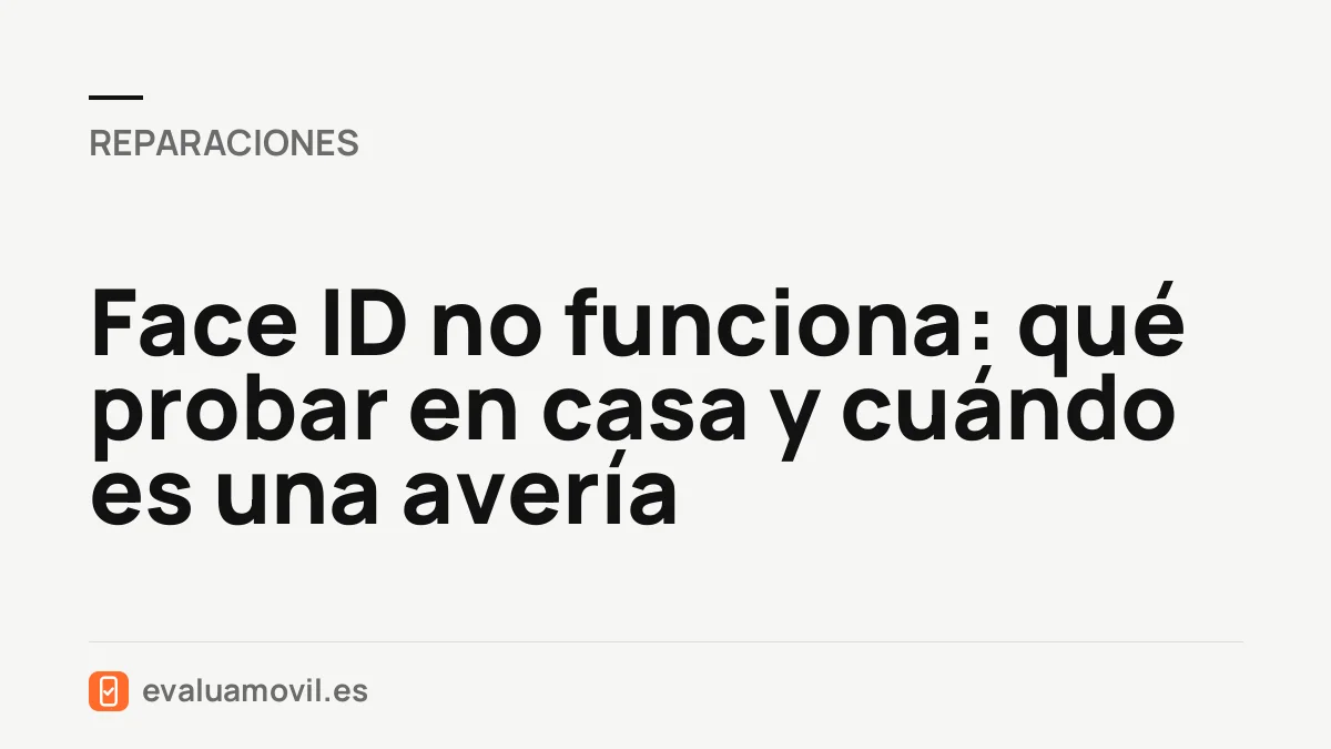 Face ID no funciona: qué probar en casa y cuándo es una avería