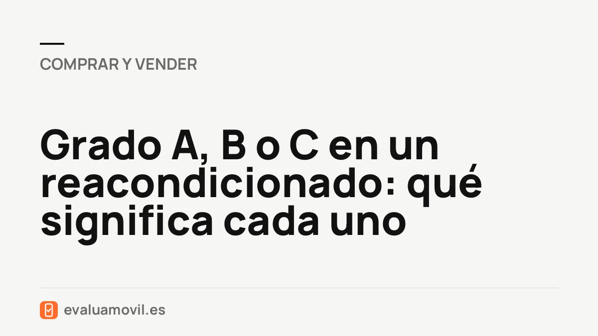 Grado A, B o C en un reacondicionado: qué significa cada uno