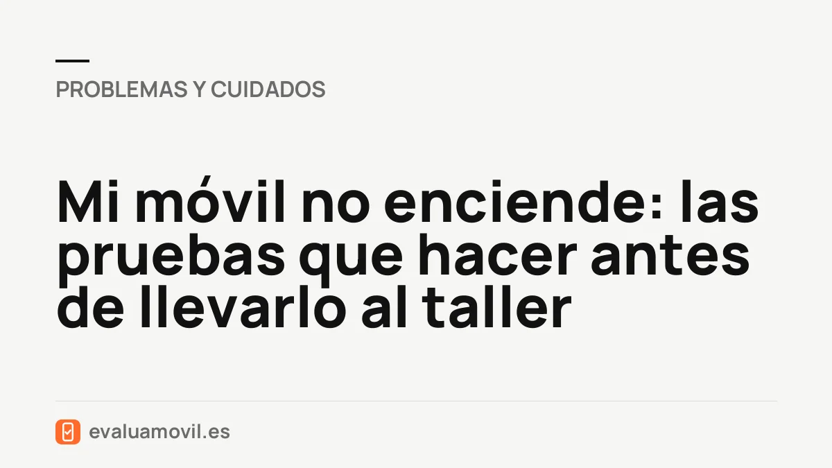 Mi móvil no enciende: las pruebas que hacer antes de llevarlo al taller