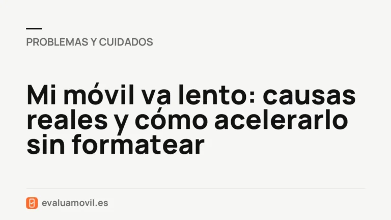 Mi móvil va lento: causas reales y cómo acelerarlo sin formatear