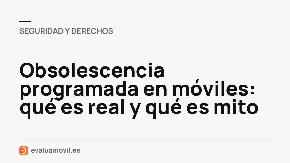 Obsolescencia programada en móviles: qué es real y qué es mito