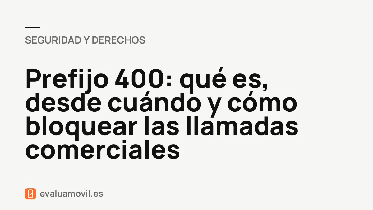 Prefijo 400: qué es, desde cuándo y cómo bloquear las llamadas comerciales