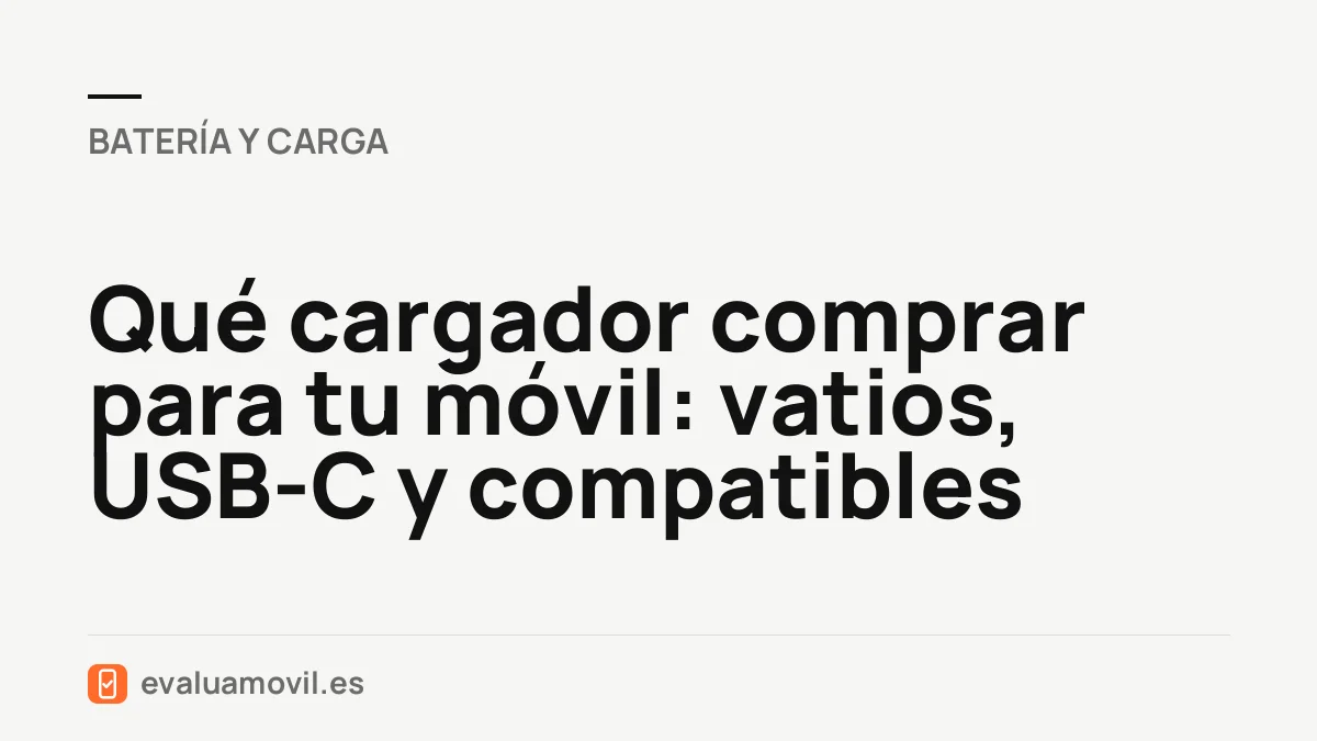 Qué cargador comprar para tu móvil: vatios, USB-C y compatibles