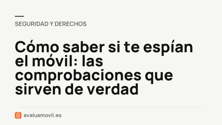 Cómo saber si te espían el móvil: las comprobaciones que sirven de verdad