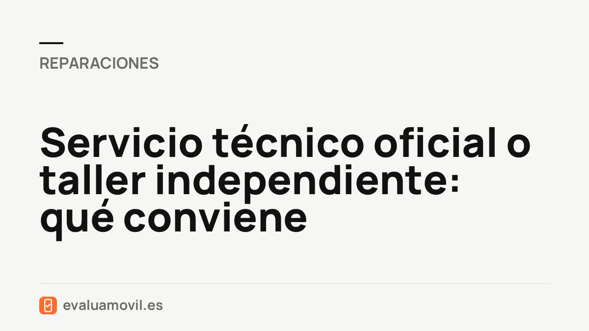 Servicio técnico oficial o taller independiente: qué conviene
